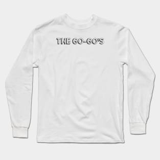 The Go-Go'S <//> Typography Design Long Sleeve T-Shirt